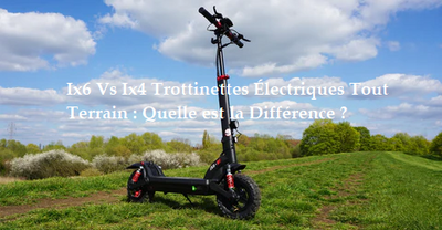 iScooter ix4 Vs ix6 Trottinettes Électriques Tout Terrain : Quelle est la Différence ?
